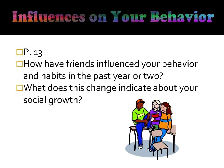 �P. 13 �How have friends influenced your behavior and habits in the past year
