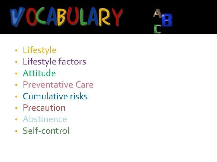  • • Lifestyle factors Attitude Preventative Care Cumulative risks Precaution Abstinence Self-control 