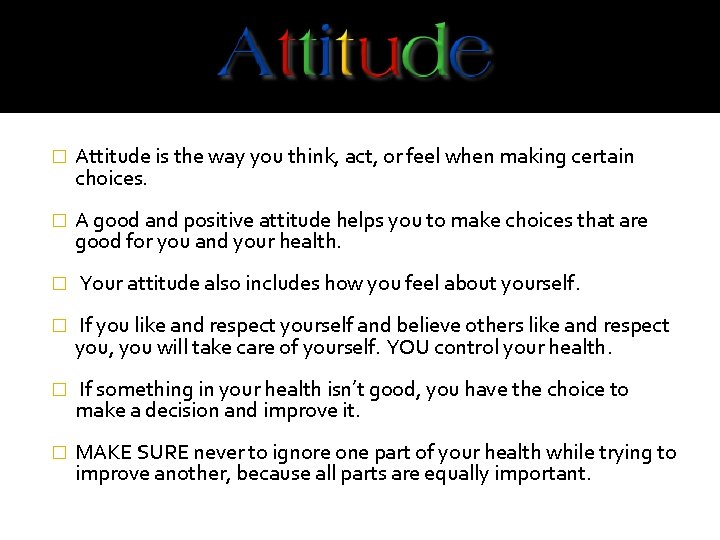 � Attitude is the way you think, act, or feel when making certain choices.