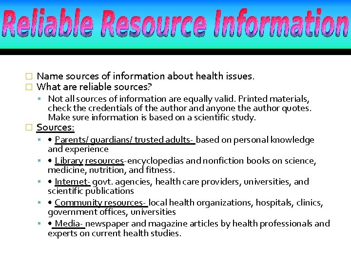 � � Name sources of information about health issues. What are reliable sources? Not