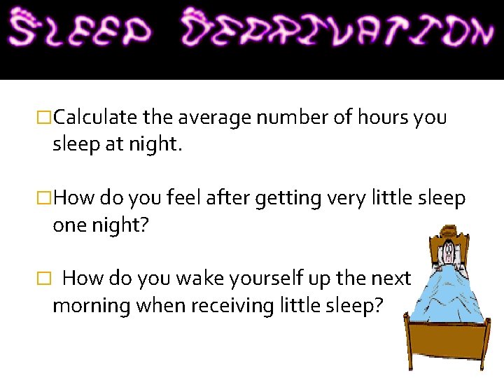 �Calculate the average number of hours you sleep at night. �How do you feel