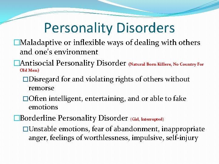 Personality Disorders �Maladaptive or inflexible ways of dealing with others and one’s environment �Antisocial