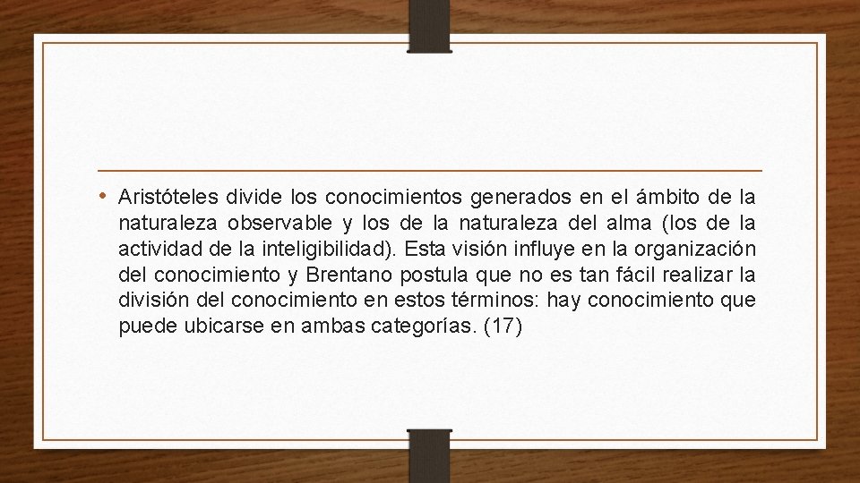  • Aristóteles divide los conocimientos generados en el ámbito de la naturaleza observable