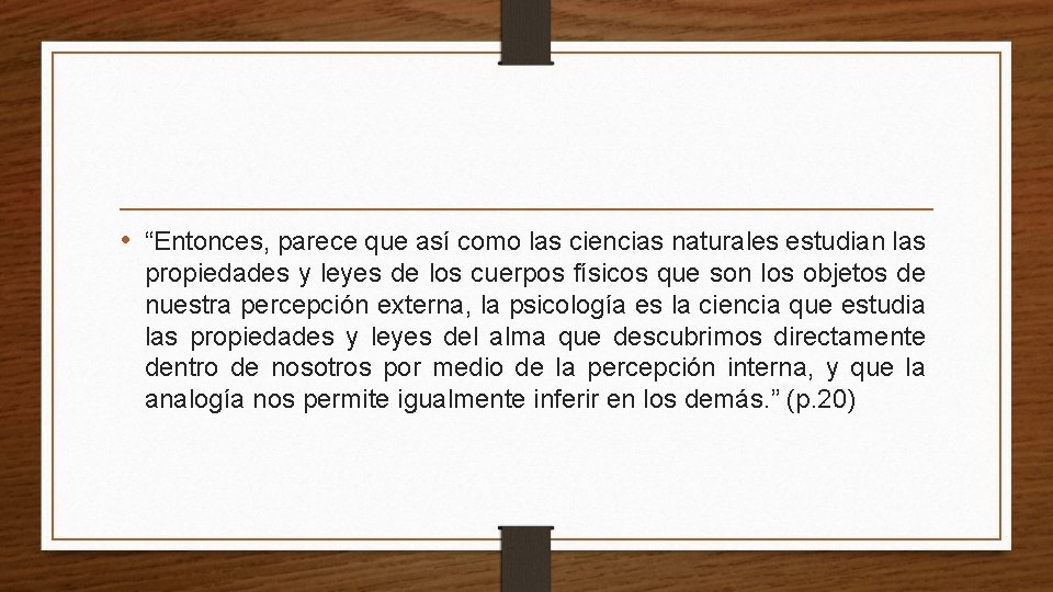  • “Entonces, parece que así como las ciencias naturales estudian las propiedades y