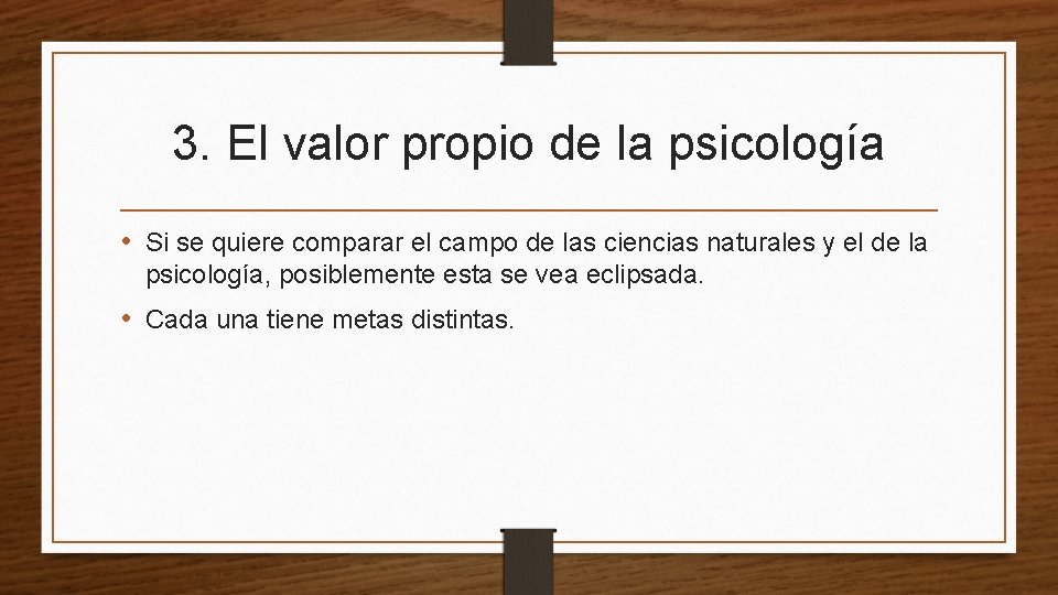 3. El valor propio de la psicología • Si se quiere comparar el campo