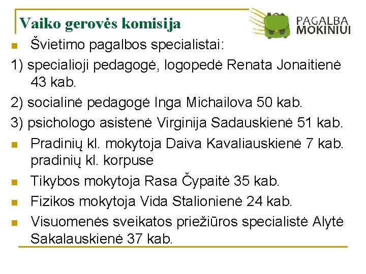 Vaiko gerovės komisija Švietimo pagalbos specialistai: 1) specialioji pedagogė, logopedė Renata Jonaitienė 43 kab.