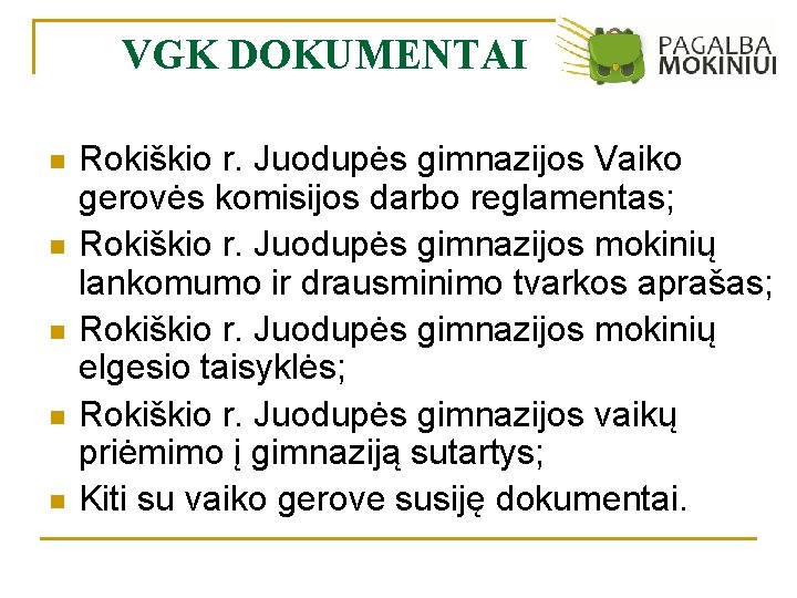 VGK DOKUMENTAI n n n Rokiškio r. Juodupės gimnazijos Vaiko gerovės komisijos darbo reglamentas;