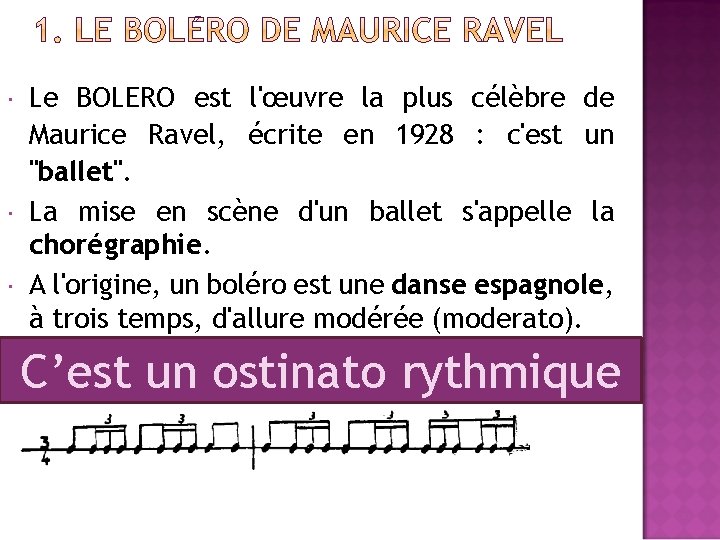 Le BOLERO est l'œuvre la plus célèbre de Maurice Ravel, écrite en 1928  Le BOLERO est l'œuvre la plus célèbre de Maurice Ravel, écrite en 1928