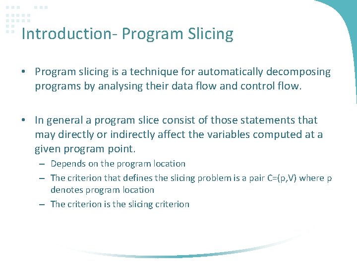 Introduction- Program Slicing • Program slicing is a technique for automatically decomposing programs by