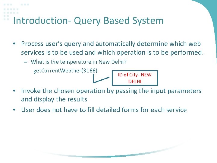 Introduction- Query Based System • Process user’s query and automatically determine which web services