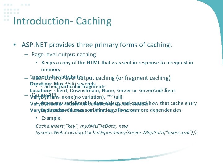 Introduction- Caching • ASP. NET provides three primary forms of caching: – Page level