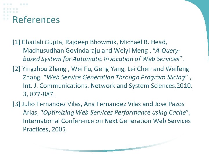 References [1] Chaitali Gupta, Rajdeep Bhowmik, Michael R. Head, Madhusudhan Govindaraju and Weiyi Meng