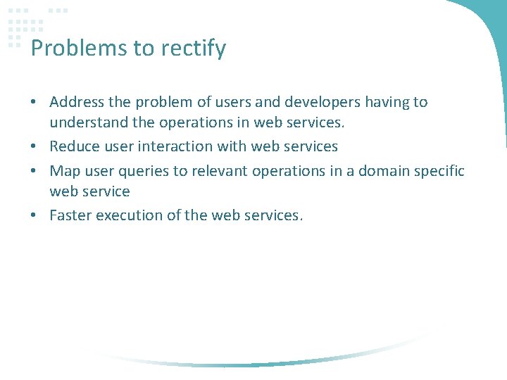 Problems to rectify • Address the problem of users and developers having to understand