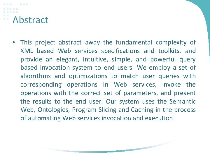 Abstract • This project abstract away the fundamental complexity of XML based Web services