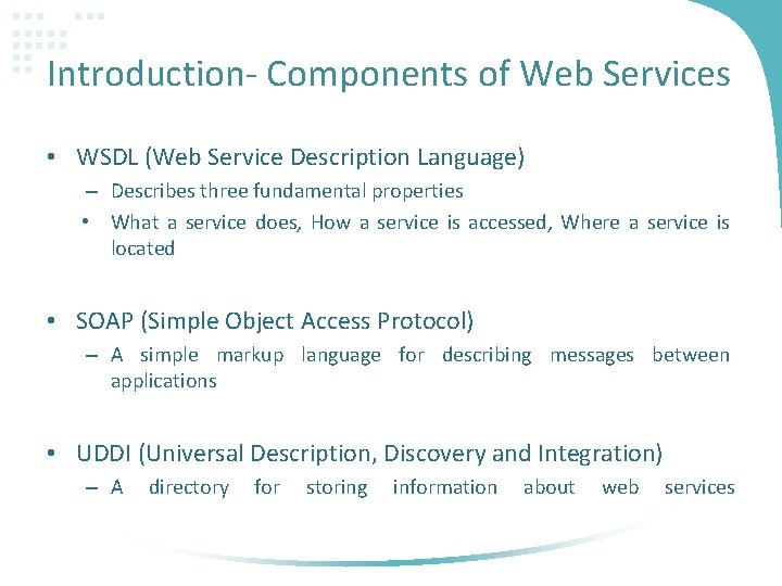 Introduction- Components of Web Services • WSDL (Web Service Description Language) – Describes three