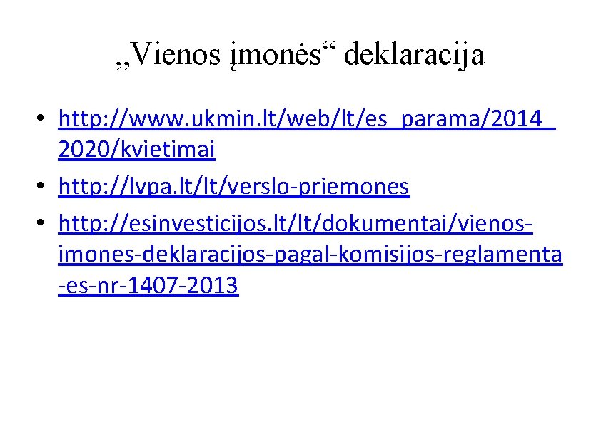 „Vienos įmonės“ deklaracija • http: //www. ukmin. lt/web/lt/es_parama/2014_ 2020/kvietimai • http: //lvpa. lt/lt/verslo-priemones •