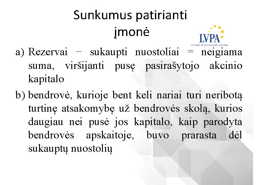 Sunkumus patirianti įmonė a) Rezervai − sukaupti nuostoliai = neigiama suma, viršijanti pusę pasirašytojo