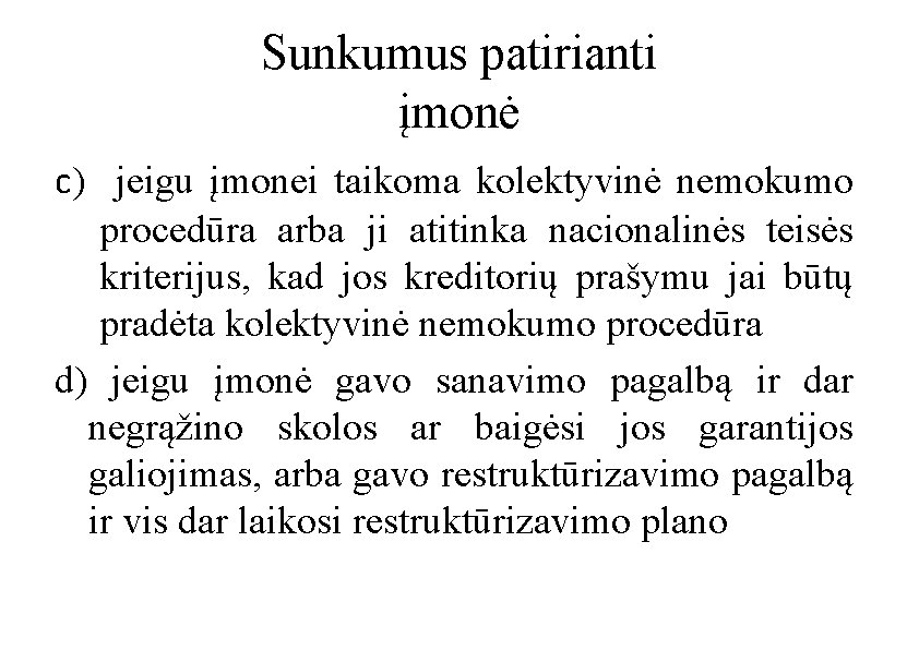 Sunkumus patirianti įmonė c) jeigu įmonei taikoma kolektyvinė nemokumo procedūra arba ji atitinka nacionalinės