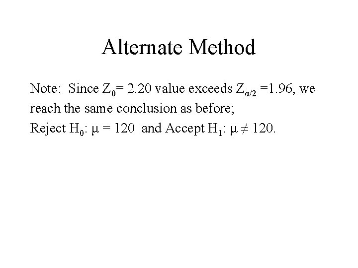Alternate Method Note: Since Z 0= 2. 20 value exceeds Zα/2 =1. 96, we