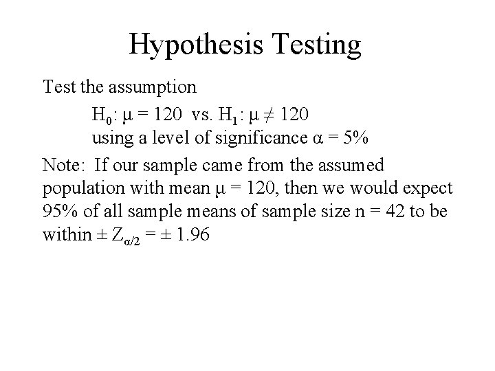 Hypothesis Testing Test the assumption H 0: μ = 120 vs. H 1: μ