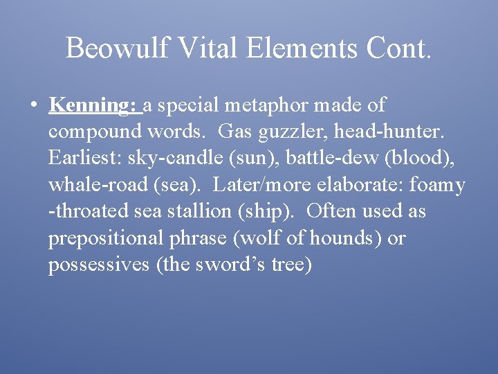 Beowulf Vital Elements Cont. • Kenning: a special metaphor made of compound words. Gas