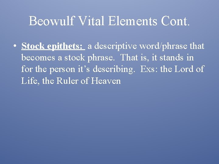 Beowulf Vital Elements Cont. • Stock epithets: a descriptive word/phrase that becomes a stock