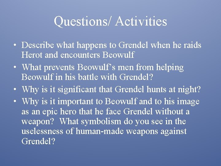 Questions/ Activities • Describe what happens to Grendel when he raids Herot and encounters