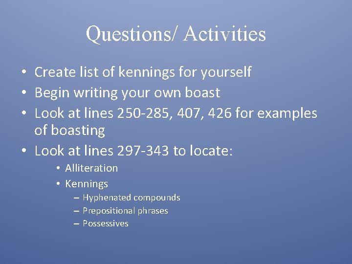 Questions/ Activities • Create list of kennings for yourself • Begin writing your own