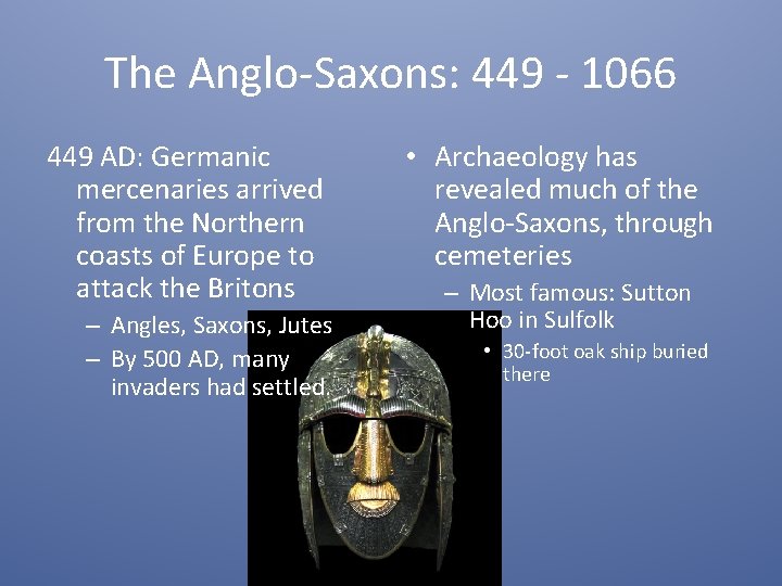 The Anglo-Saxons: 449 - 1066 449 AD: Germanic mercenaries arrived from the Northern coasts