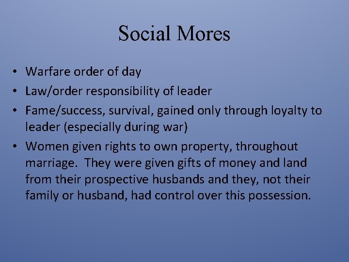 Social Mores • Warfare order of day • Law/order responsibility of leader • Fame/success,