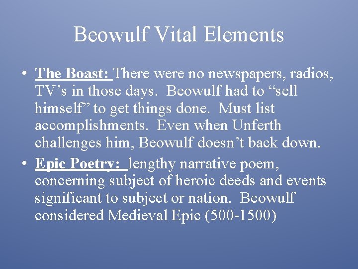 Beowulf Vital Elements • The Boast: There were no newspapers, radios, TV’s in those