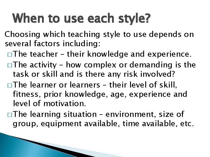 When to use each style? Choosing which teaching style to use depends on several