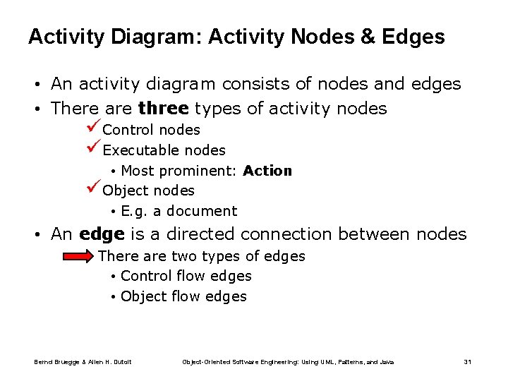 Activity Diagram: Activity Nodes & Edges • An activity diagram consists of nodes and