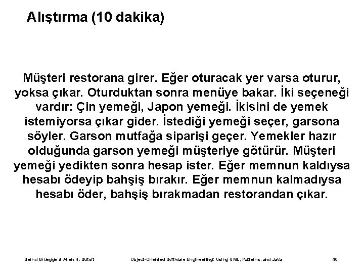 Alıştırma (10 dakika) Müşteri restorana girer. Eğer oturacak yer varsa oturur, yoksa çıkar. Oturduktan