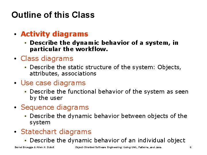 Outline of this Class • Activity diagrams • Describe the dynamic behavior of a