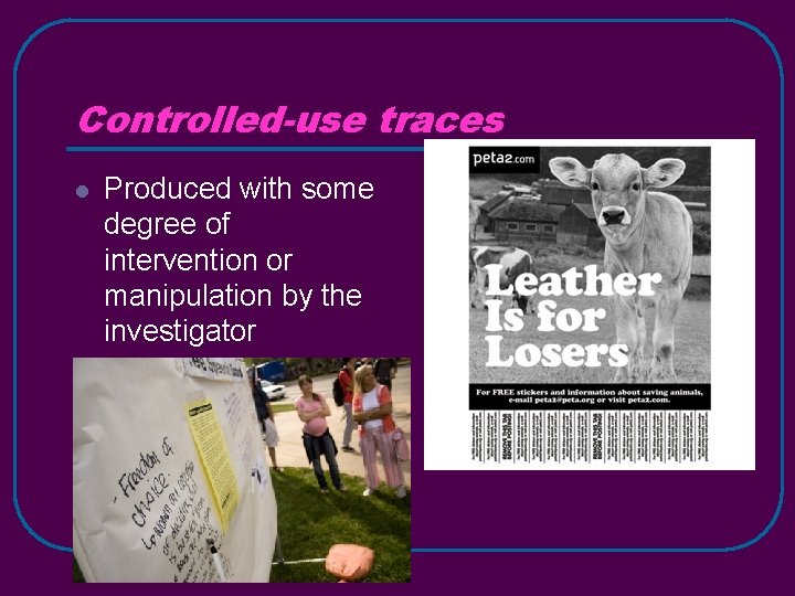 Controlled-use traces l Produced with some degree of intervention or manipulation by the investigator