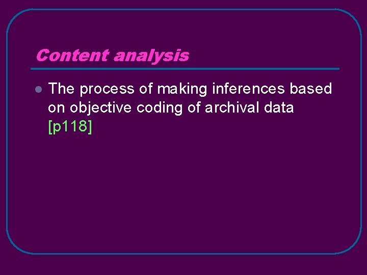 Content analysis l The process of making inferences based on objective coding of archival
