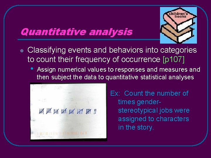 Quantitative analysis l Classifying events and behaviors into categories to count their frequency of