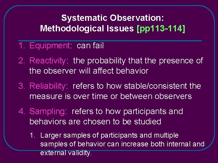 Systematic Observation: Methodological Issues [pp 113 -114] 1. Equipment: can fail 2. Reactivity: the