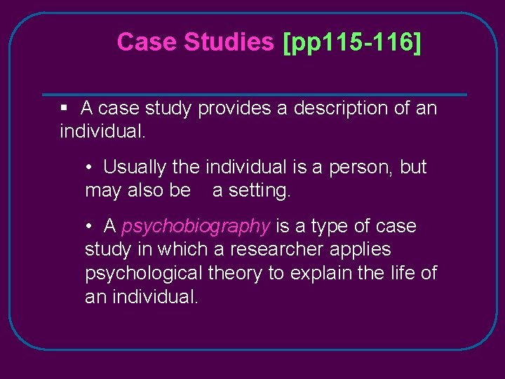 Case Studies [pp 115 -116] § A case study provides a description of an