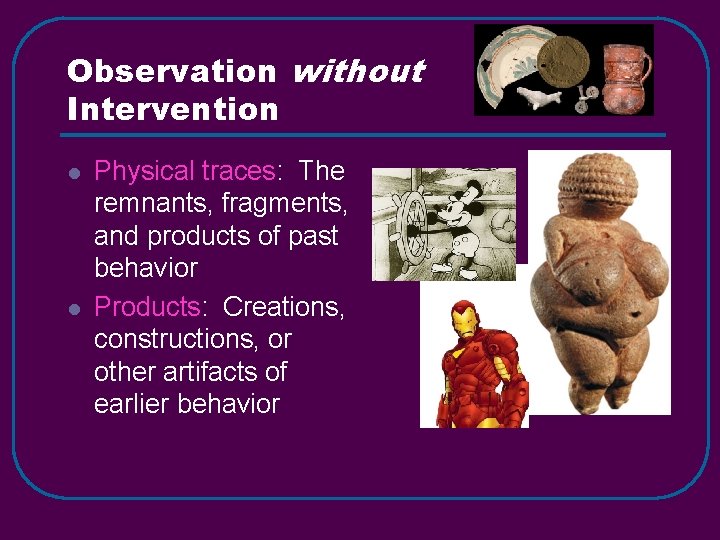 Observation without Intervention l l Physical traces: The remnants, fragments, and products of past