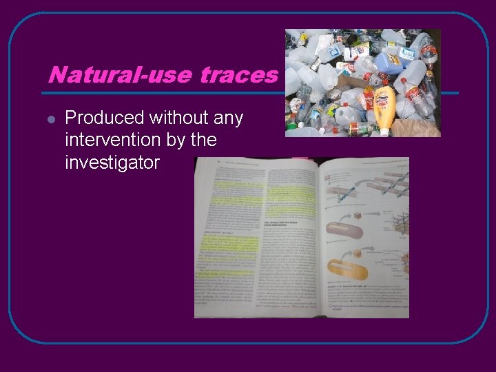Natural-use traces l Produced without any intervention by the investigator 