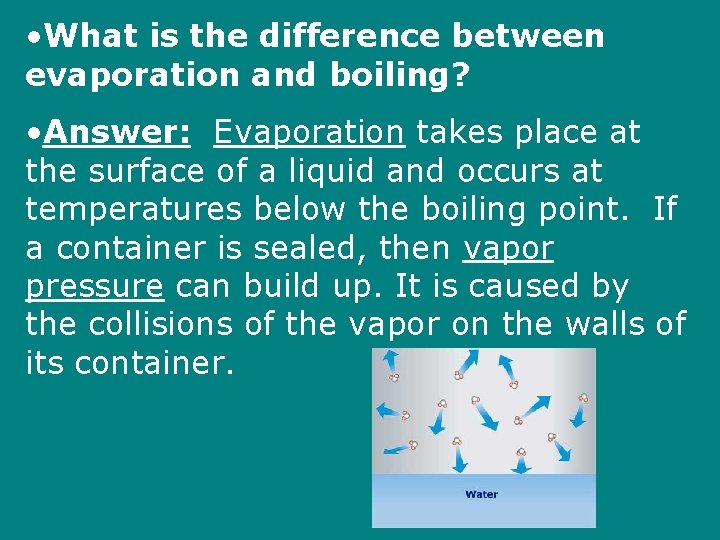  • What is the difference between evaporation and boiling? • Answer: Evaporation takes