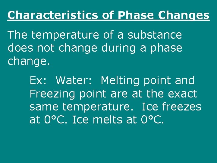 Characteristics of Phase Changes The temperature of a substance does not change during a