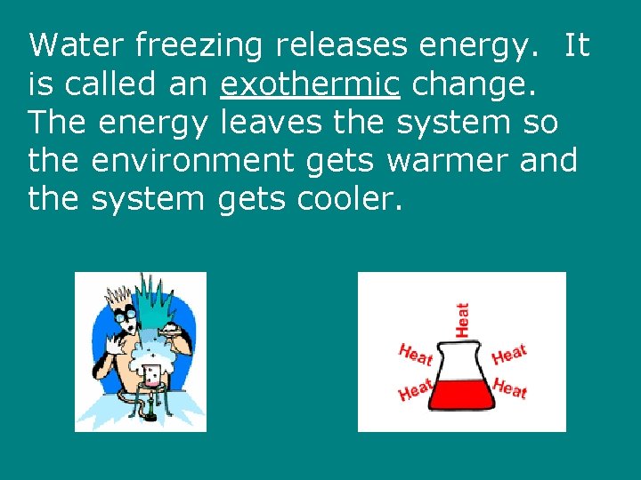 Water freezing releases energy. It is called an exothermic change. The energy leaves the