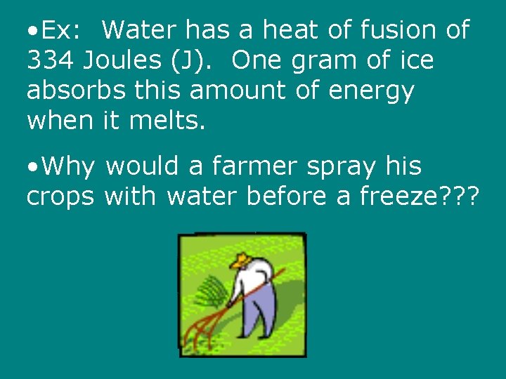  • Ex: Water has a heat of fusion of 334 Joules (J). One