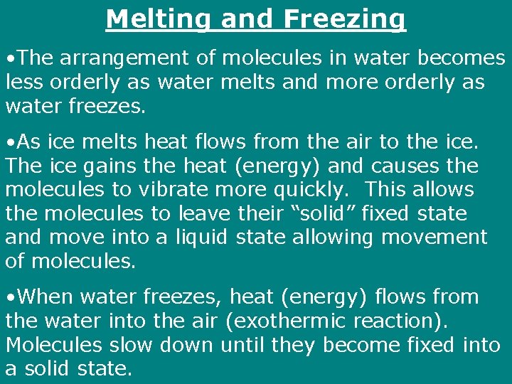 Melting and Freezing • The arrangement of molecules in water becomes less orderly as