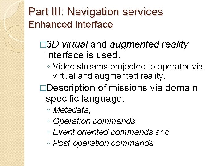 Part III: Navigation services Enhanced interface � 3 D virtual and augmented reality interface
