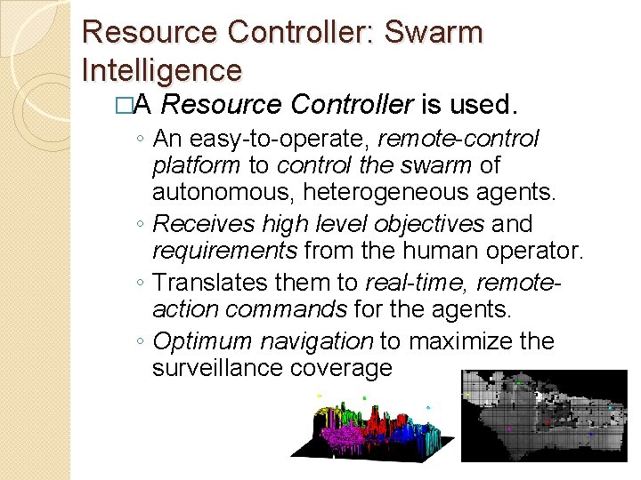 Resource Controller: Swarm Intelligence �A Resource Controller is used. ◦ An easy-to-operate, remote-control platform