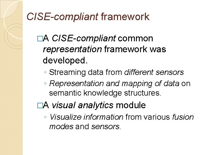 CISE-compliant framework �A CISE-compliant common representation framework was developed. ◦ Streaming data from different